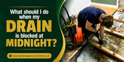 What should I do when my drain is blocked at midnight?